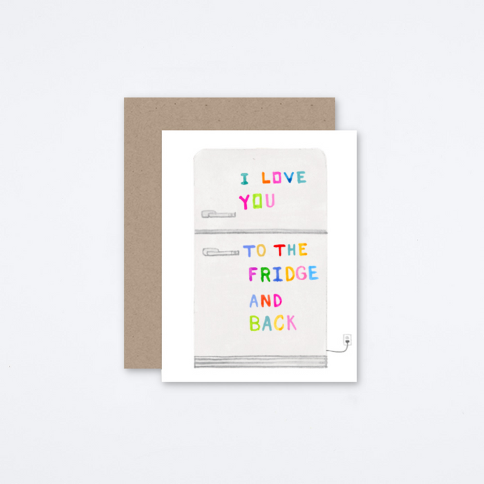 Love You To The Fridge And Back Card