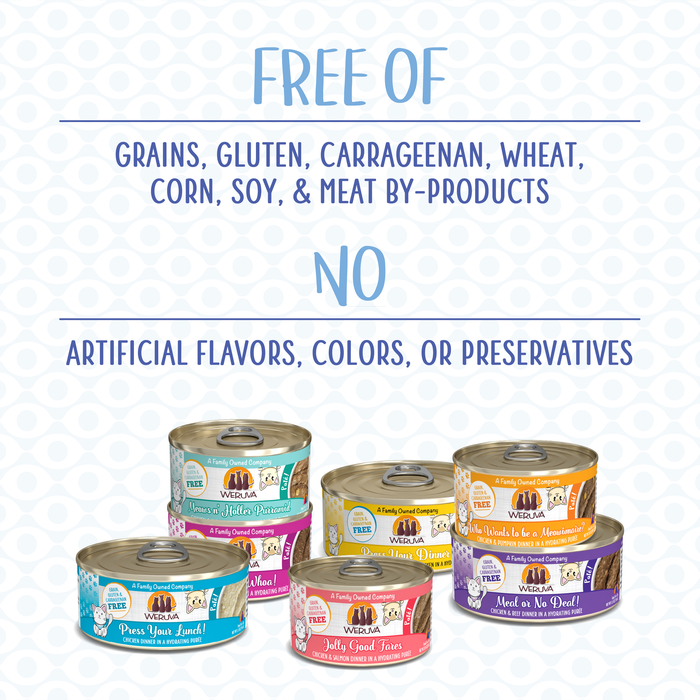 Six cans of Weruva Press Your Dinner! hydrating cat food with colorful labels are shown beneath the text: “Free of grains, gluten, carrageenan, wheat, corn, soy & meat by-products. No artificial flavors, colors or preservatives.”.