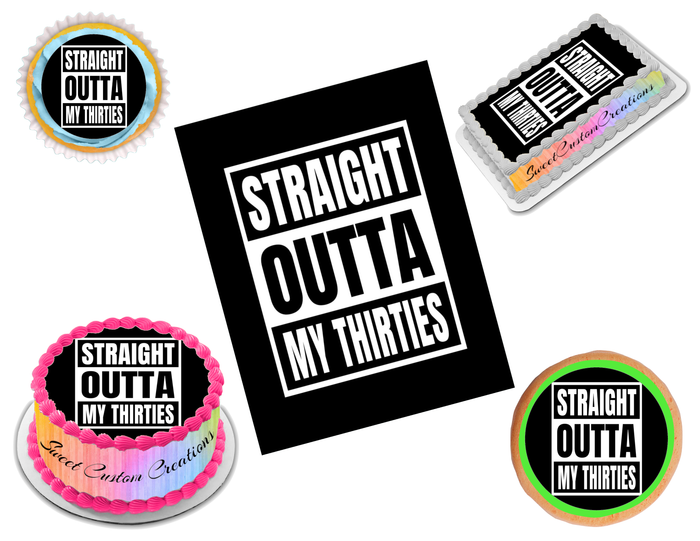 Straight Outta My Thirties Edible Image Frosting Sheet #3 (70+ sizes)